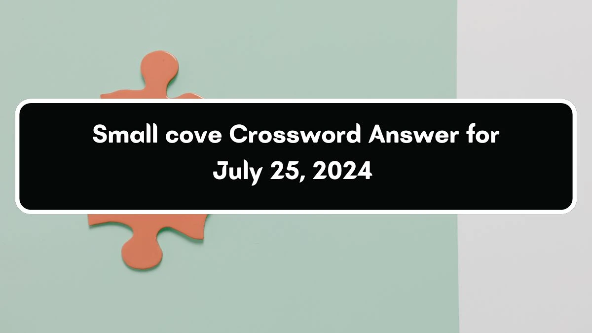 Small cove Daily Commuter Crossword Clue Puzzle Answer from July 25, 2024