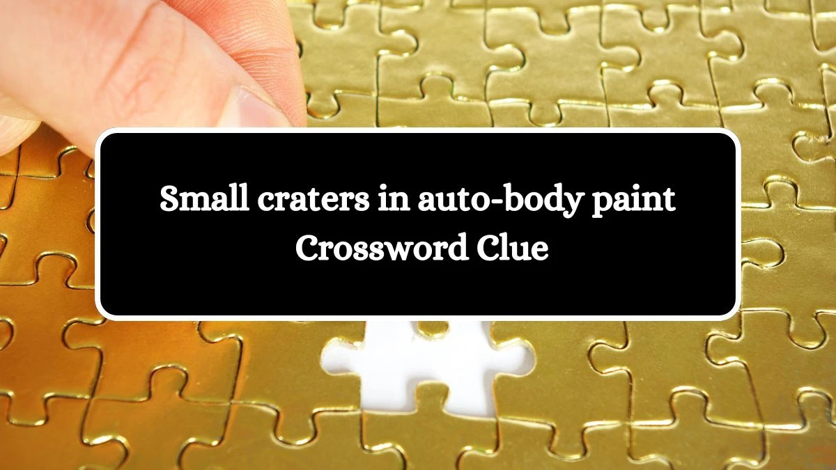 Small craters in auto-body paint NYT Crossword Clue Puzzle Answer from July 27, 2024