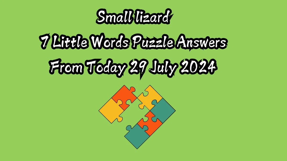 Small lizard 7 Little Words Puzzle Answer from July 29, 2024