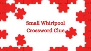 NYT Small Whirlpool Crossword Clue Puzzle Answer from July 09, 2024