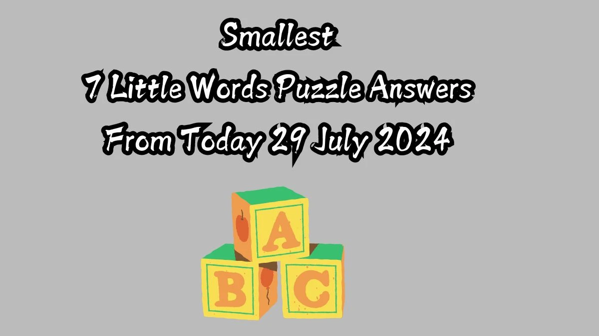 Smallest 7 Little Words Puzzle Answer from July 29, 2024