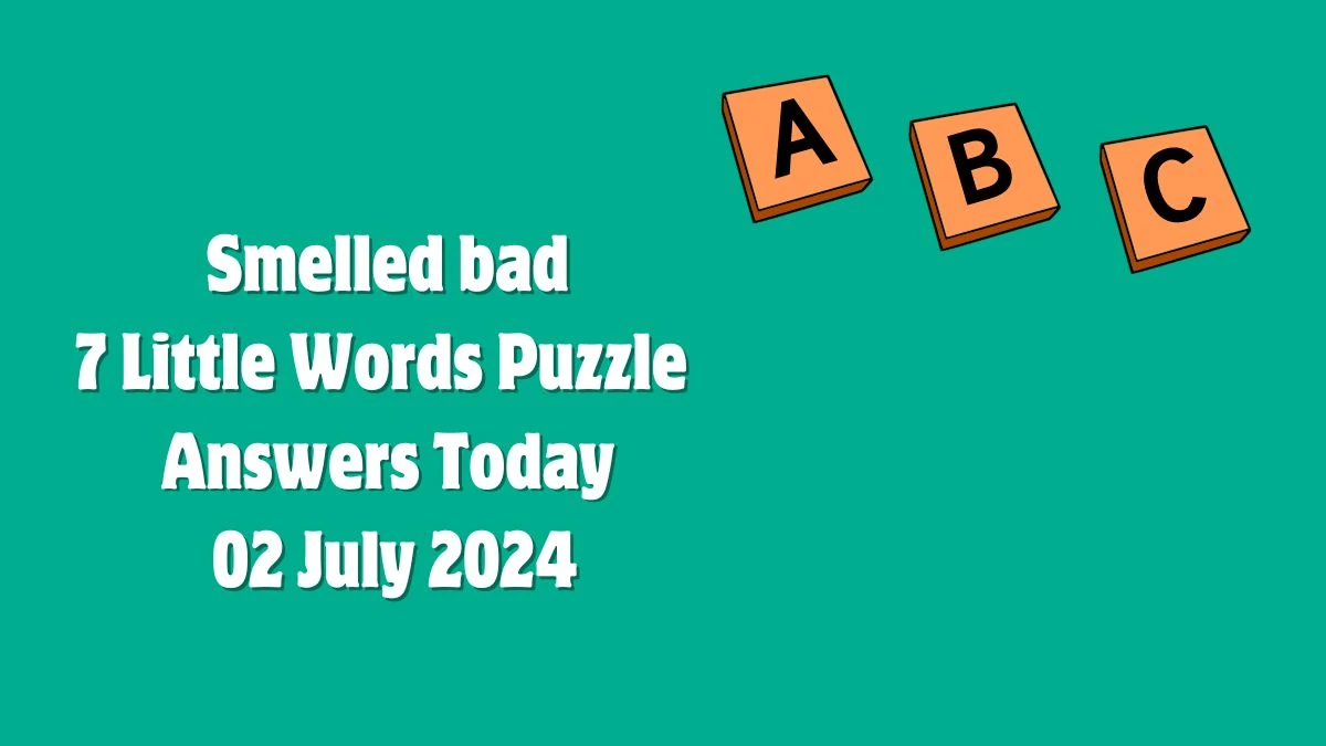 Smelled bad 7 Little Words Puzzle Answer from July 02, 2024