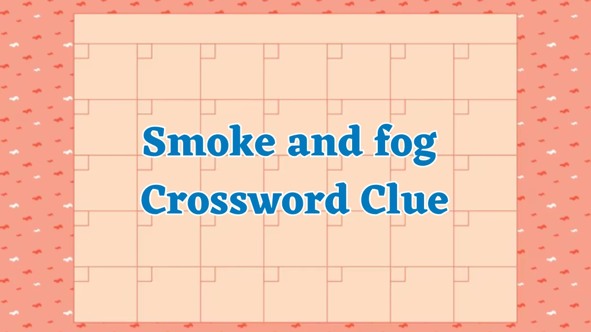 Irish Daily Mail Quick Smoke and fog Crossword Clue Puzzle Answers from July 31, 2024