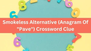 Daily Themed Smokeless Alternative (Anagram Of Pave) Crossword Clue Puzzle Answer from July 22, 2024