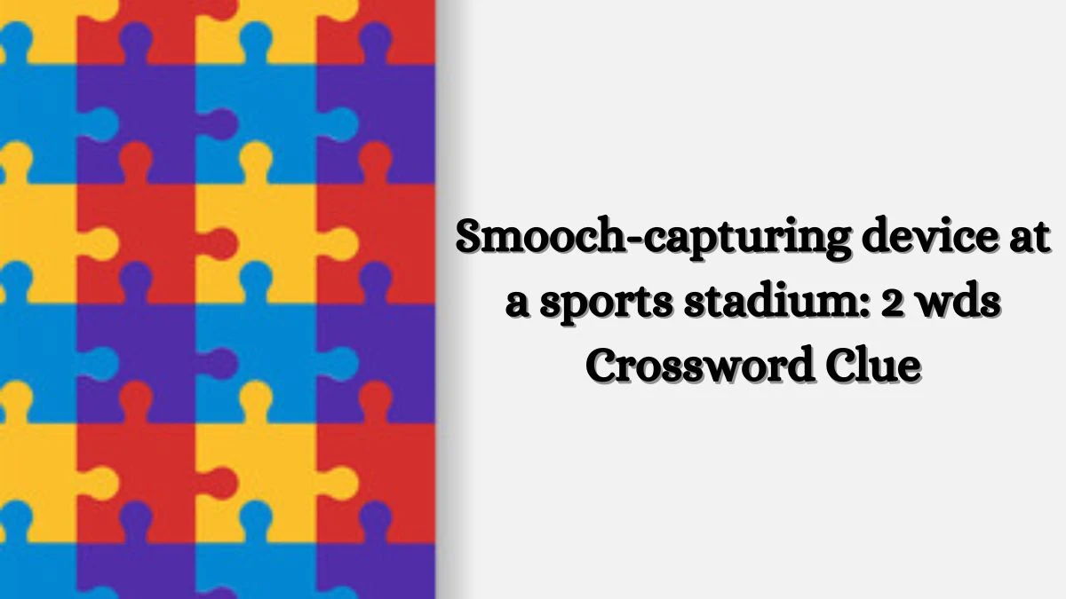 Daily Themed Smooch-capturing device at a sports stadium: 2 wds Crossword Clue Puzzle Answer from July 02, 2024