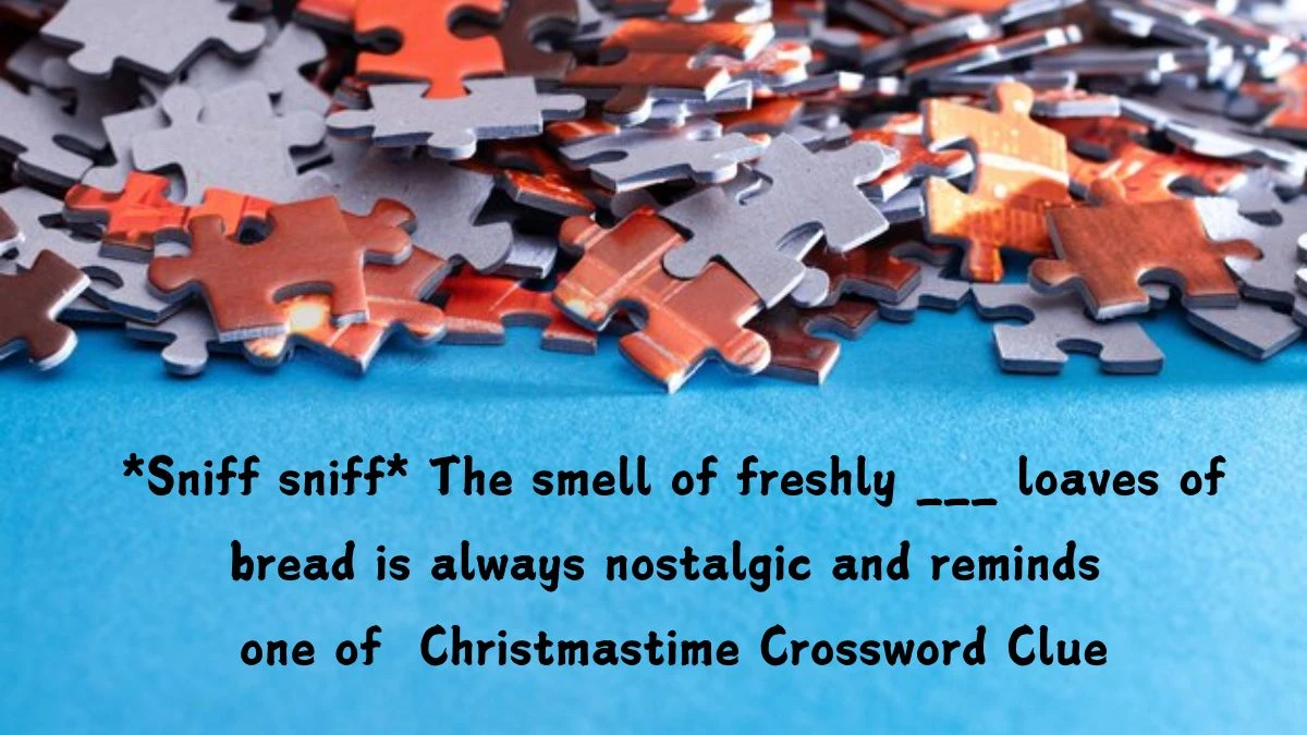 *Sniff sniff* The smell of freshly ___ loaves of bread is always nostalgic and reminds one of Christmastime Daily Themed Crossword Clue Puzzle Answer from July 20, 2024