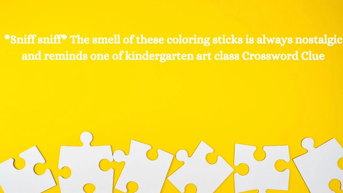 *Sniff sniff* The smell of these coloring sticks is always nostalgic and reminds one of kindergarten art class Daily Themed Crossword Clue Puzzle Answer from July 20, 2024