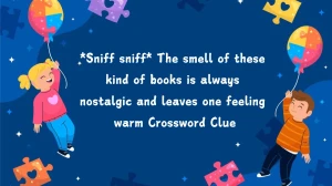 *Sniff sniff* The smell of these kind of books is always nostalgic and leaves one feeling warm Daily Themed Crossword Clue Puzzle Answer from July 20, 2024