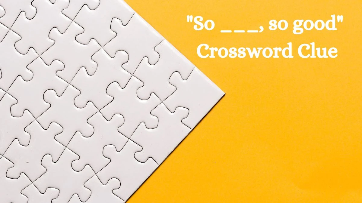 So ___, so good Daily Themed Crossword Clue Puzzle Answer from July 20, 2024