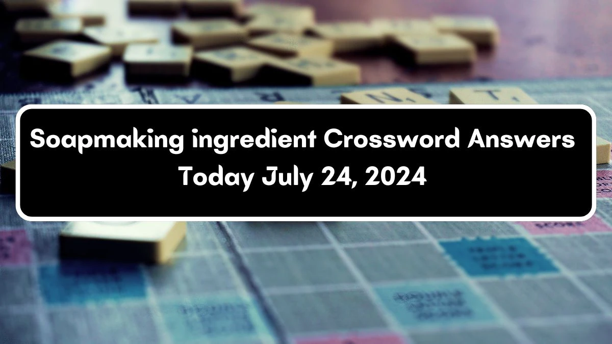 USA Today Soapmaking ingredient Crossword Clue Puzzle Answer from July 24, 2024