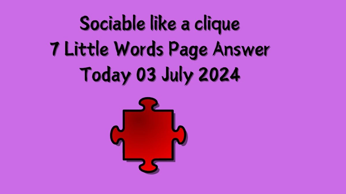 Sociable like a clique 7 Little Words Puzzle Answer from July 03, 2024