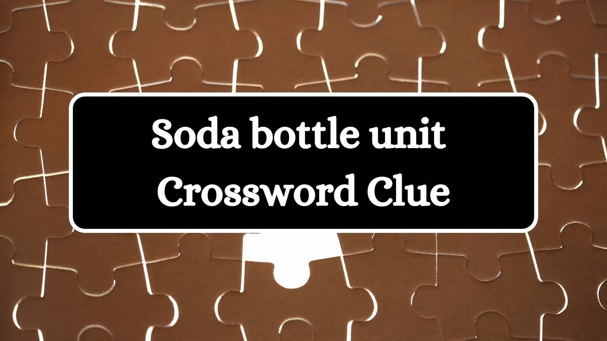Soda bottle unit Daily Commuter Crossword Clue Puzzle Answer from July 03, 2024