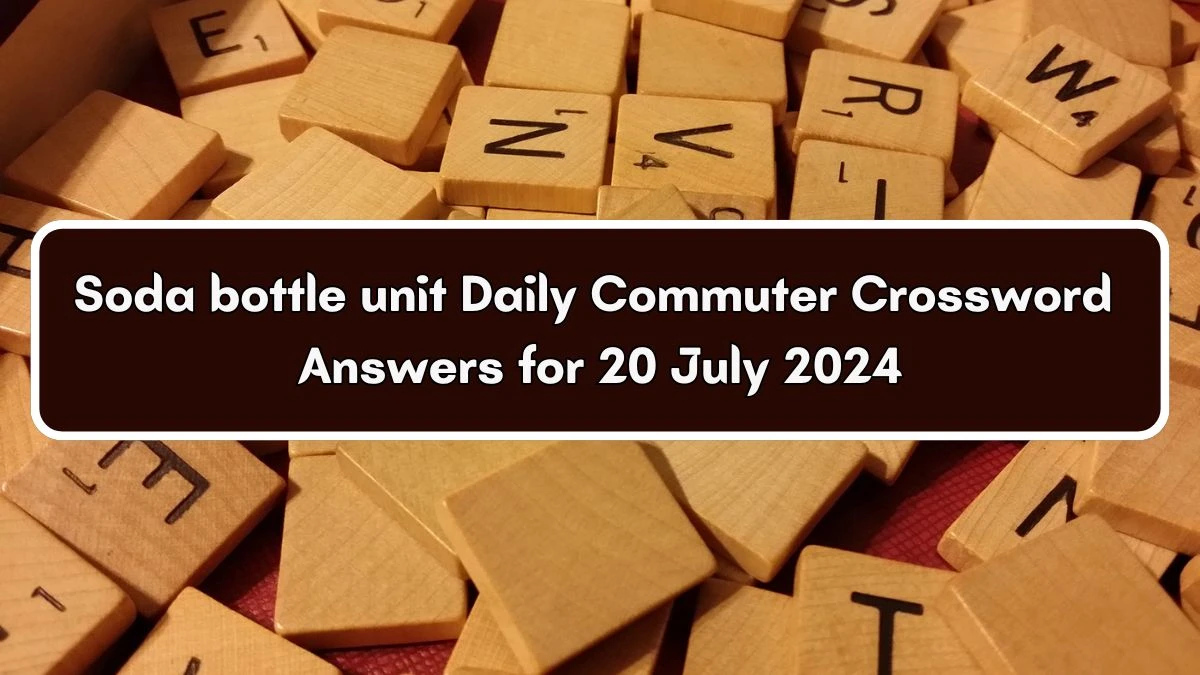 Soda bottle unit Daily Commuter Crossword Clue Answers on July 20, 2024