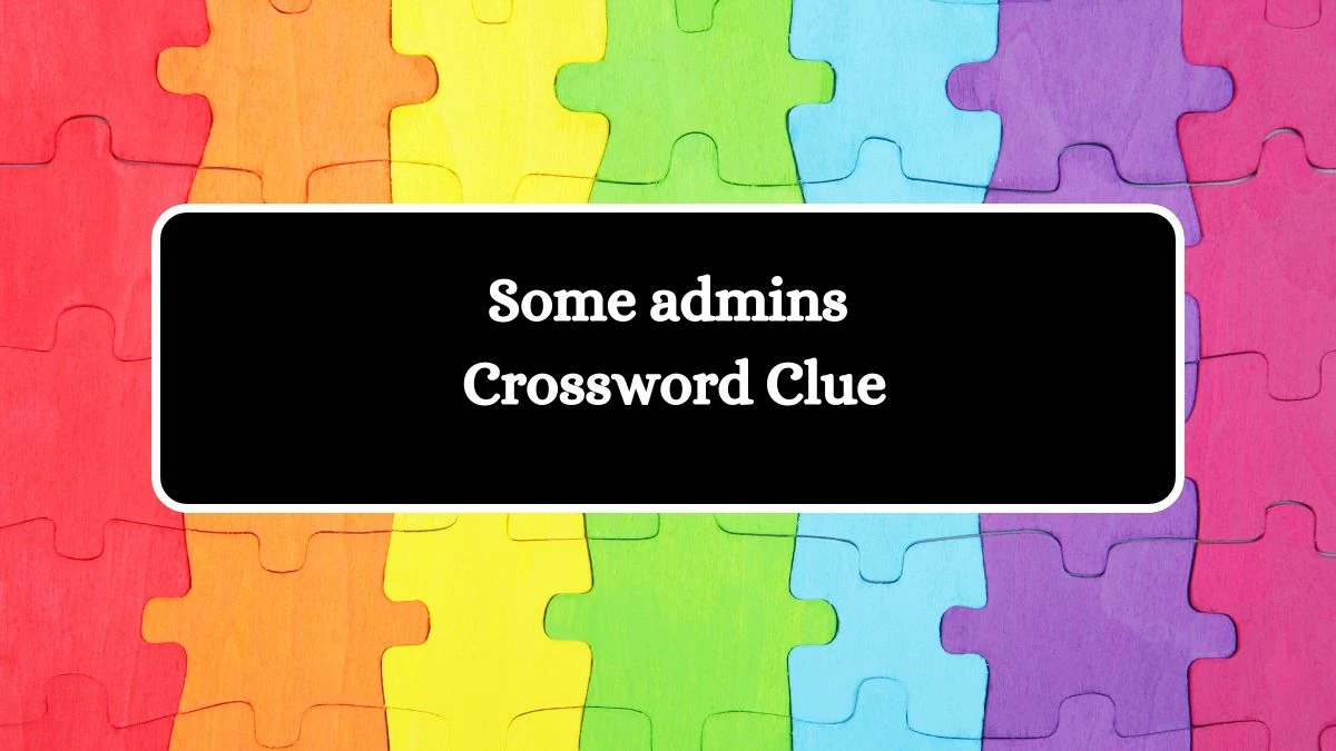 Some admins LA Times Crossword Clue Puzzle Answer from July 18, 2024