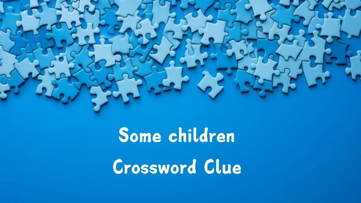 Some children Universal Crossword Clue Puzzle Answer from July 27, 2024