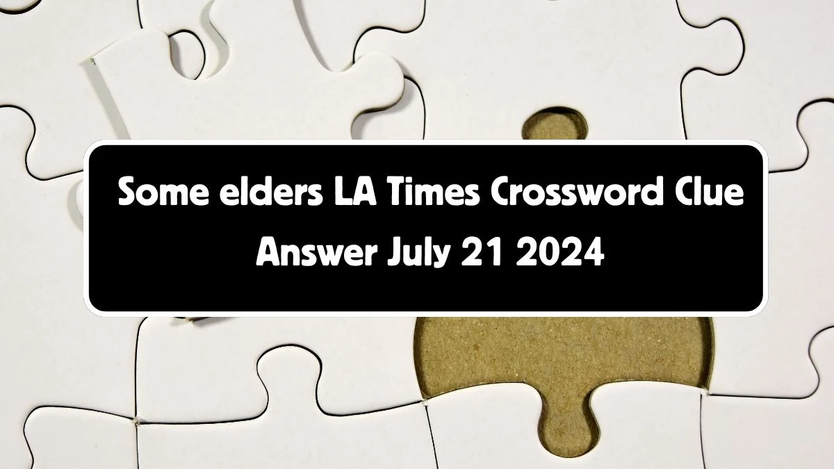 LA Times Some elders Crossword Clue Puzzle Answer from July 21, 2024