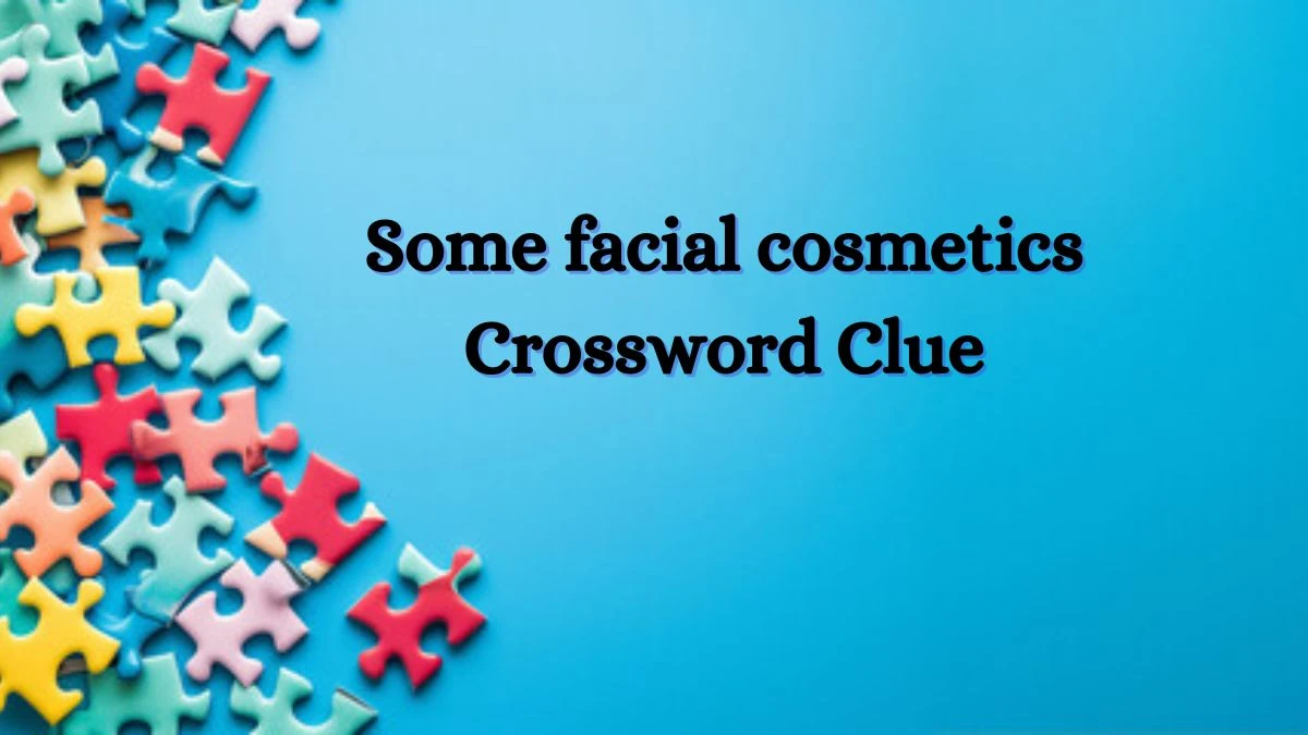 Some facial cosmetics Universal Crossword Clue Puzzle Answer from July 01, 2024