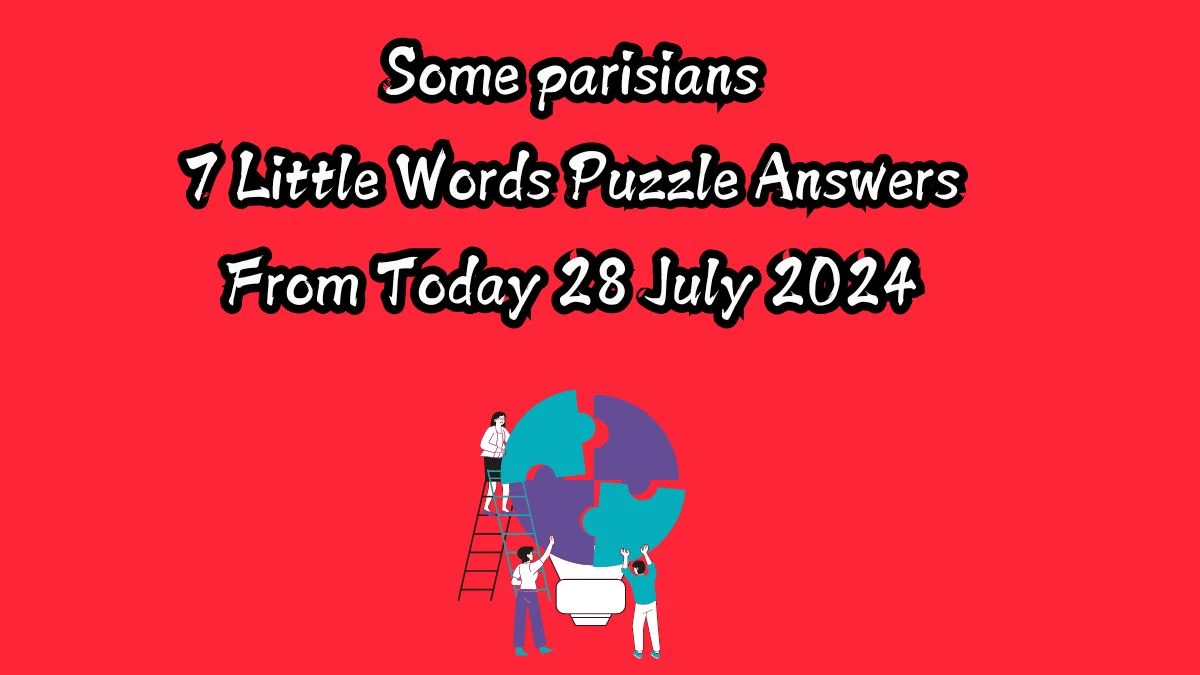 Some parisians 7 Little Words Puzzle Answer from July 28, 2024