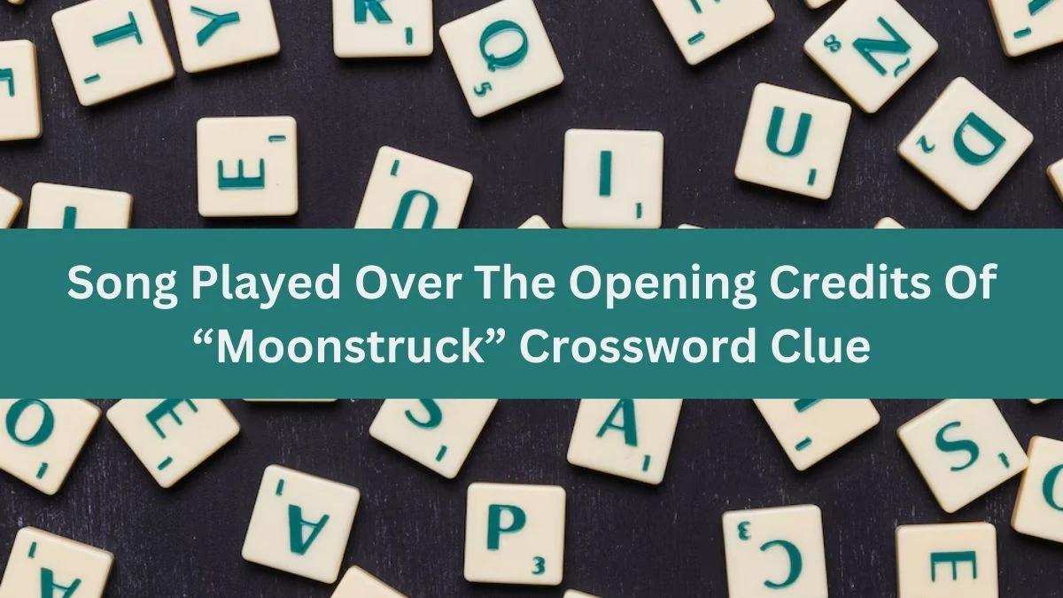 Song Played Over The Opening Credits Of “Moonstruck” NYT Crossword Clue Puzzle Answer from July 02, 2024