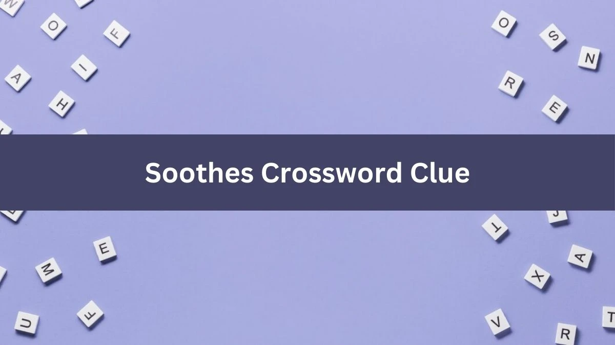 Soothes Irish Daily Mail Quick Crossword Clue Puzzle Answer from July 04, 2024