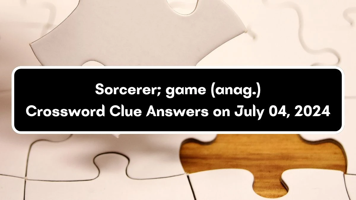 Sorcerer; game (anag.) Crossword Clue Puzzle Answer from July 04, 2024