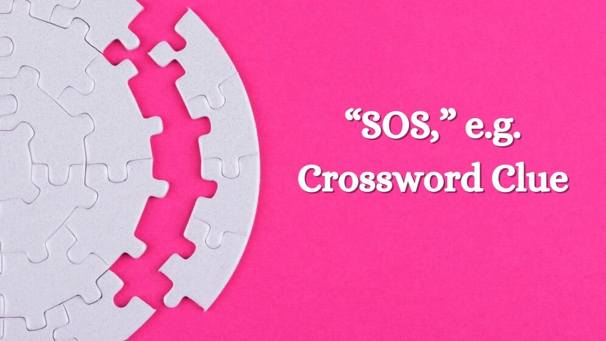 “SOS,” e.g. Crossword Clue Universal Puzzle Answer from July 08, 2024