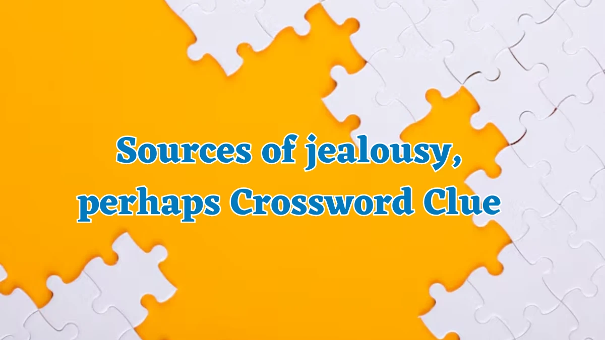 Sources of jealousy, perhaps Crossword Clue Puzzle Answer from July 31, 2024