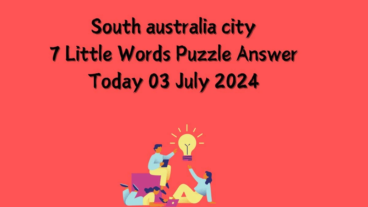 South australia city 7 Little Words Puzzle Answer from July 03, 2024