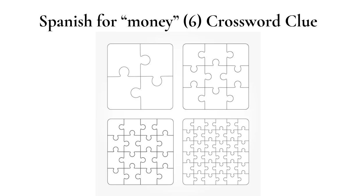 NYT Spanish for “money” (6) Crossword Clue Puzzle Answer from July 29, 2024