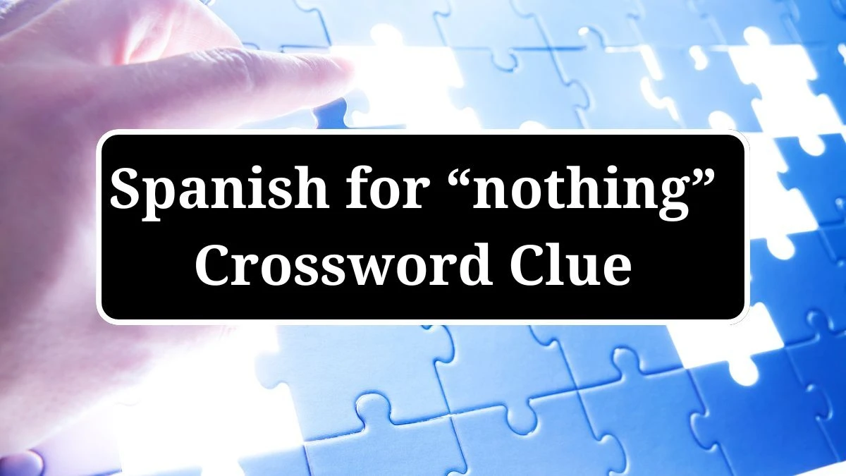 USA Today Spanish for “nothing” Crossword Clue Puzzle Answer from July 02, 2024