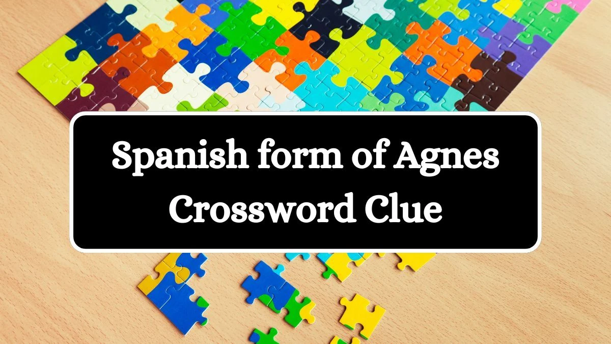 Spanish form of Agnes NYT Crossword Clue Puzzle Answer from July 24, 2024