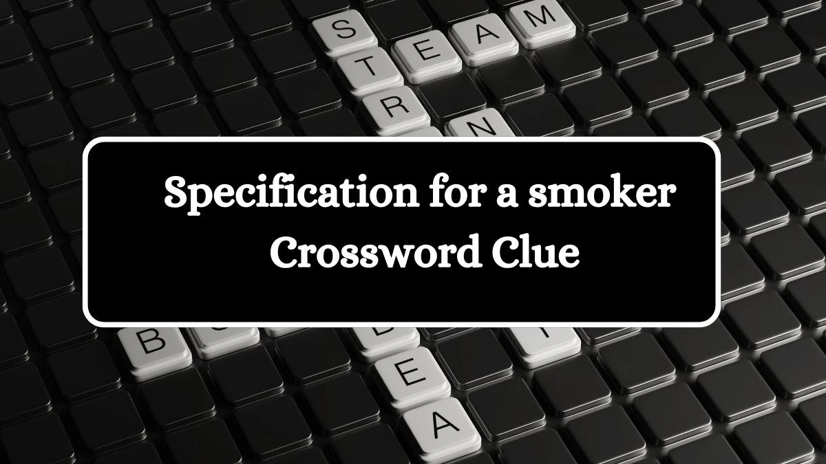 Specification for a smoker NYT Crossword Clue Puzzle Answer from July 27, 2024