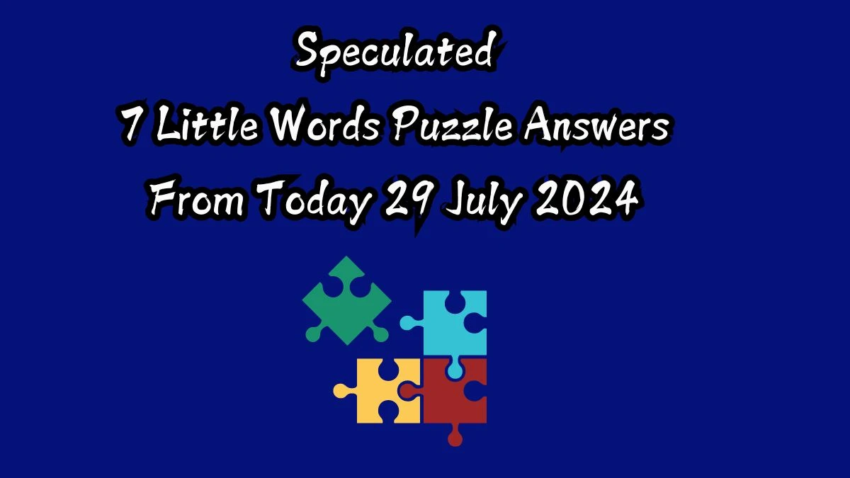 Speculated 7 Little Words Puzzle Answer from July 29, 2024