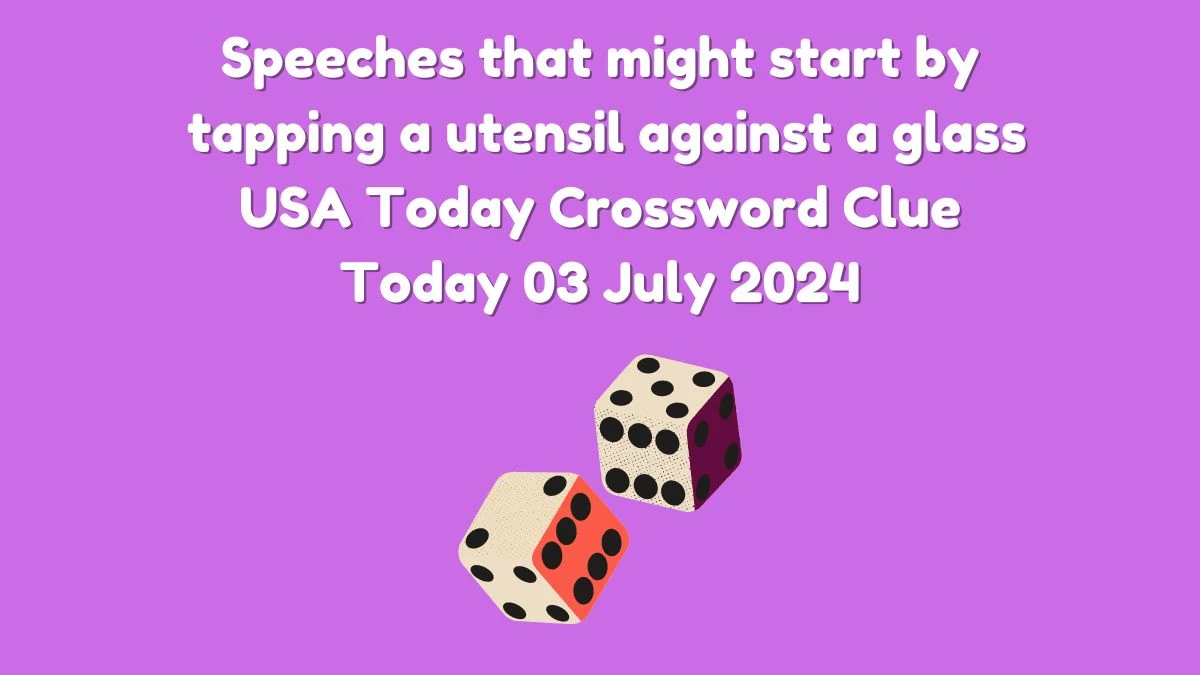 USA Today Speeches that might start by tapping a utensil against a glass Crossword Clue Puzzle Answer from July 03, 2024