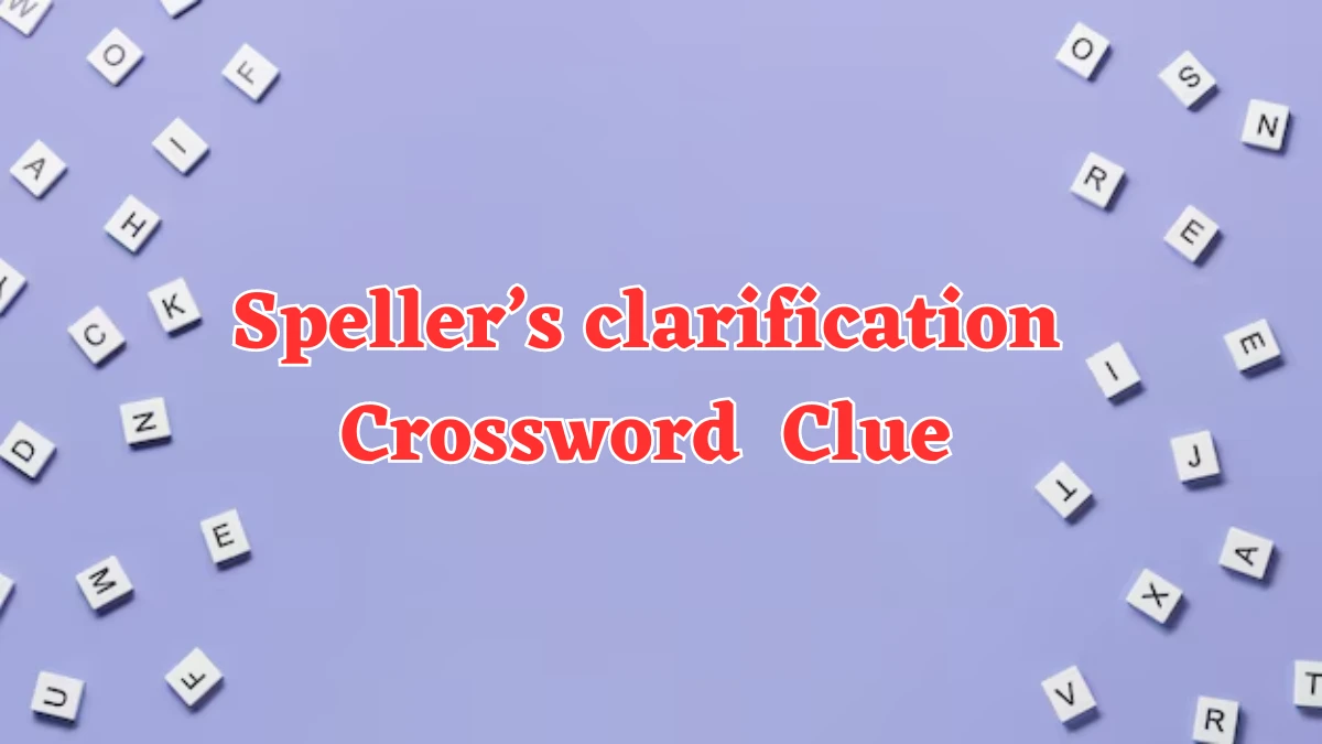 Speller’s clarification NYT Crossword Clue Answer on July 25, 2024