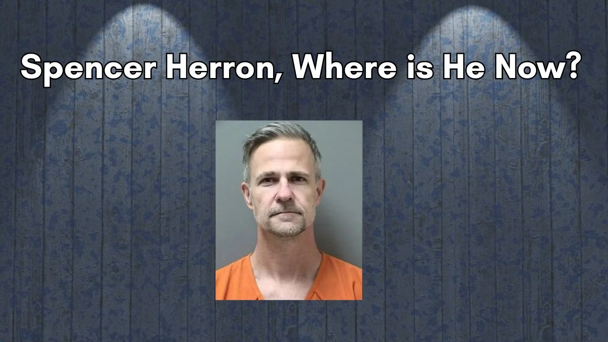 Spencer Herron Where is He Now? Spencer Herron Released From Jail?