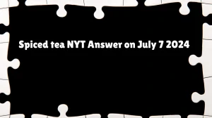 Spiced tea NYT Crossword Clue Answer and Explanation from July 07, 2024