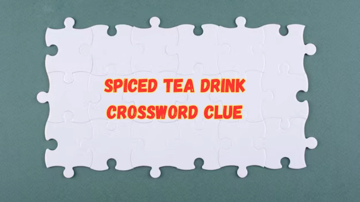 Spiced tea drink Crossword Clue Universal Puzzle Answer from July 16, 2024