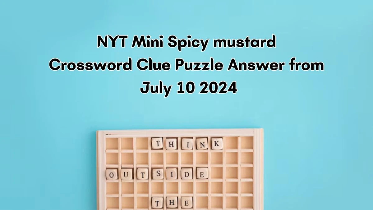 NYT Spicy mustard Crossword Clue Answer and Explanation from July 10, 2024