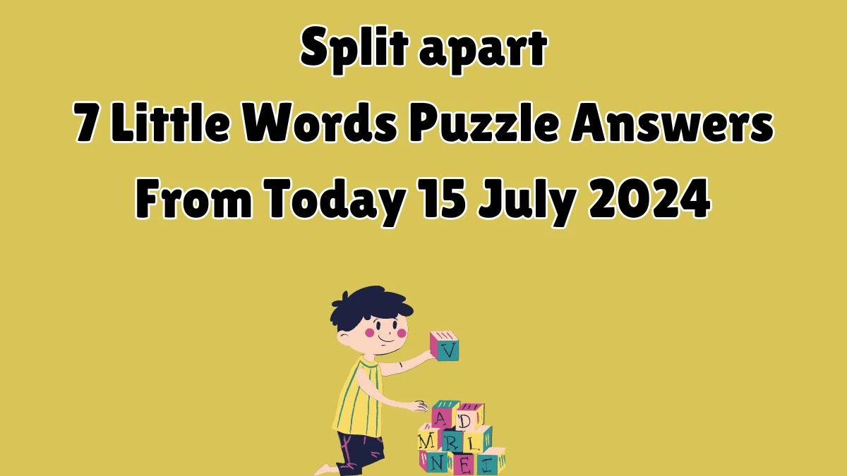 Split apart 7 Little Words Puzzle Answer from July 15, 2024