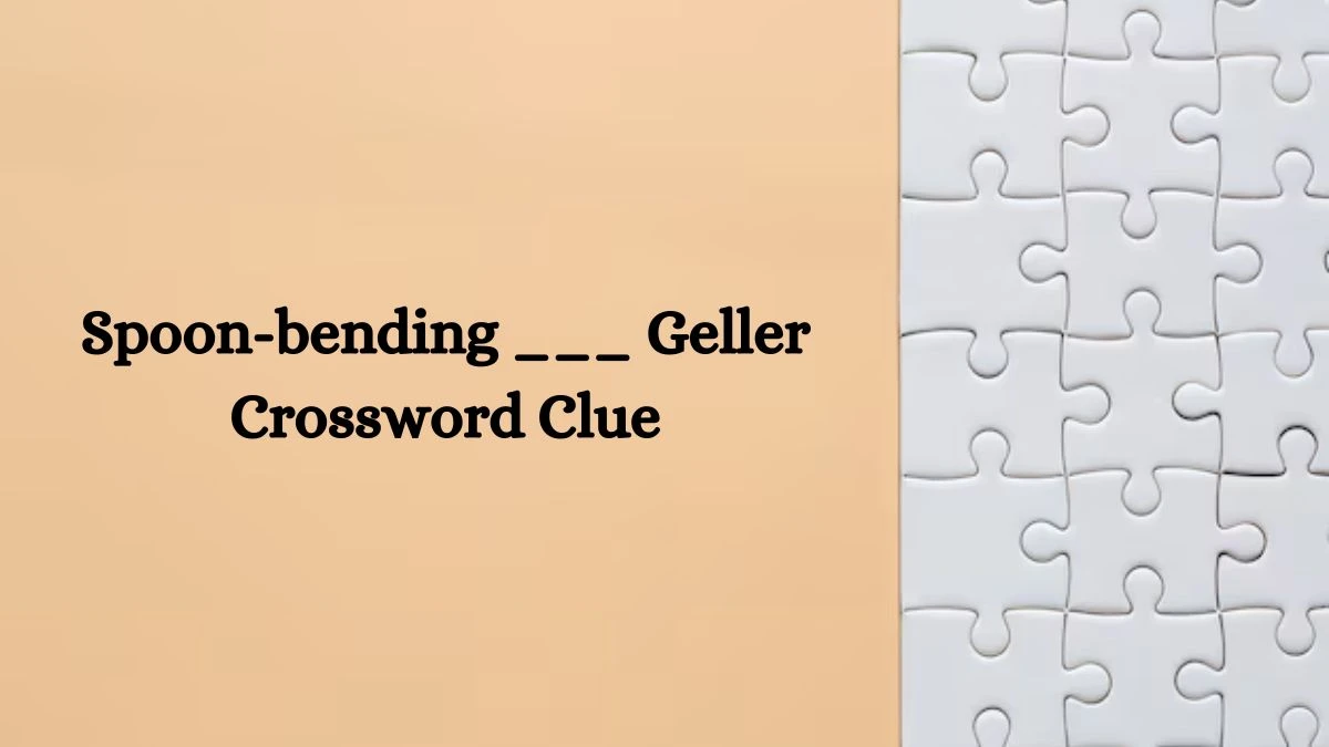 Spoon-bending ___ Geller Daily Themed Crossword Clue Puzzle Answer from July 29, 2024