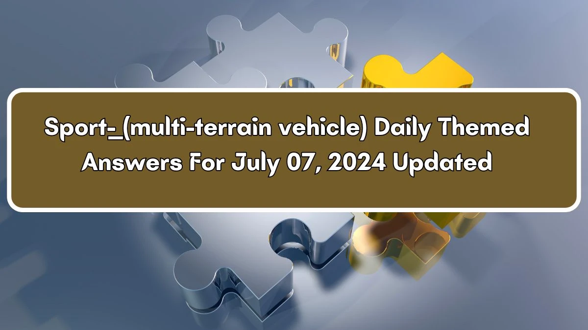 Sport-___ (multi-terrain vehicle) Crossword Clue Daily Themed Puzzle Answer from July 07, 2024