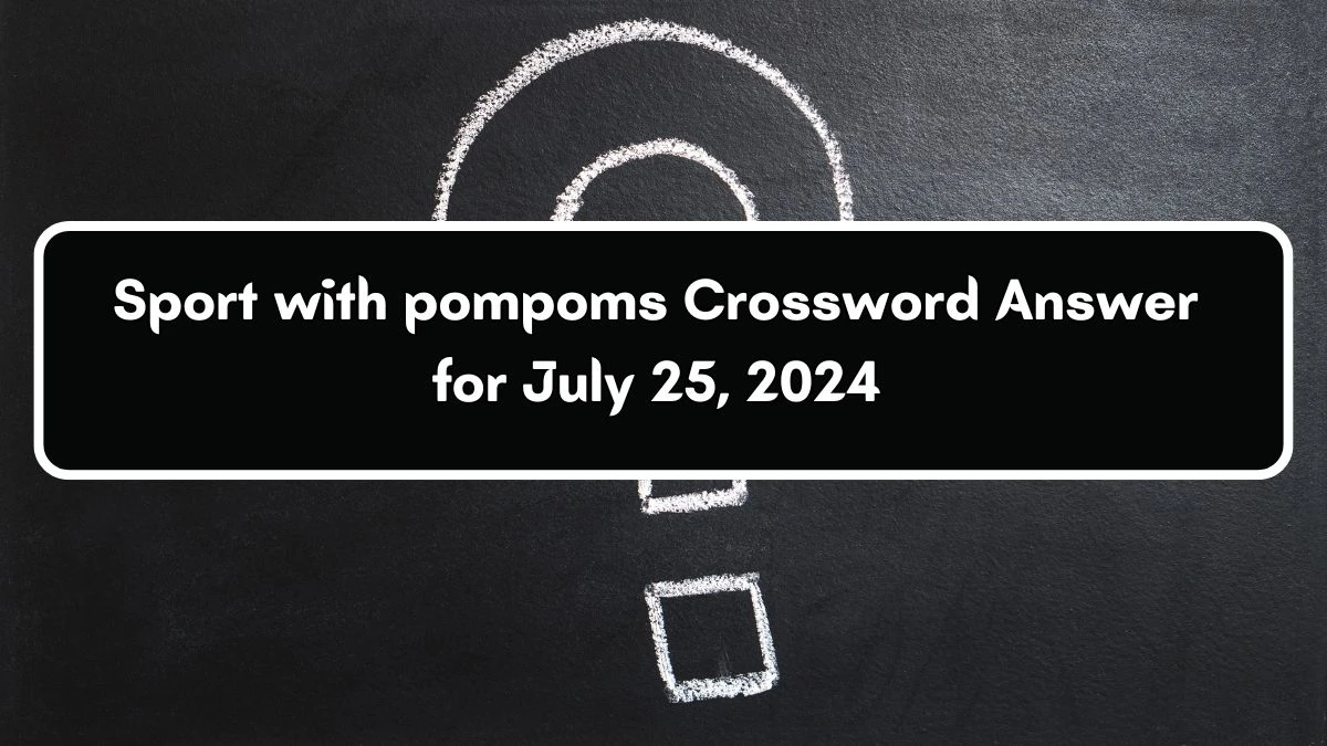 Sport with pompoms Daily Commuter Crossword Clue Puzzle Answer from July 25, 2024