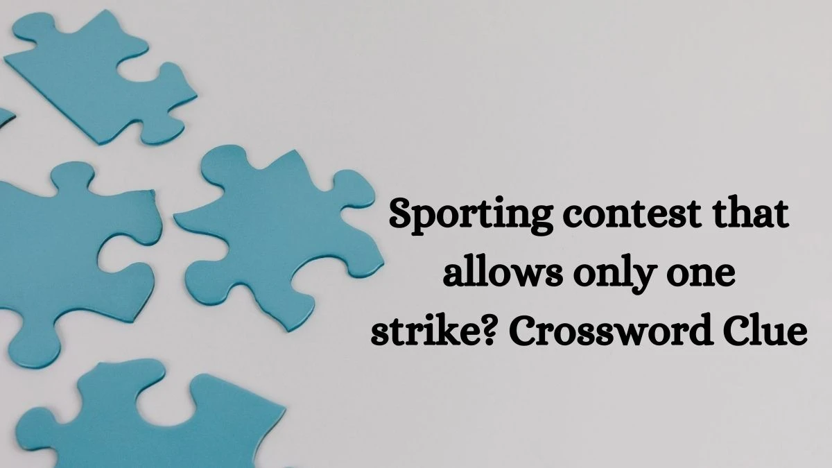 Sporting contest that allows only one strike? Crossword Clue Answers on July 05, 2024
