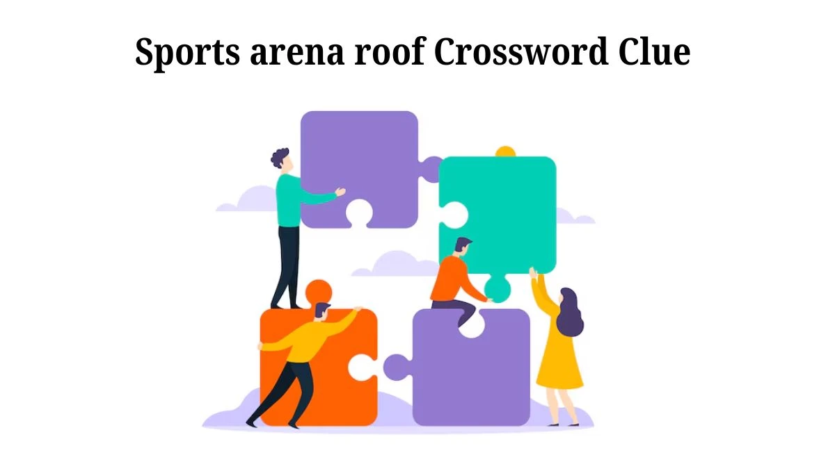 Sports arena roof Daily Themed Crossword Clue Puzzle Answer from July 18, 2024