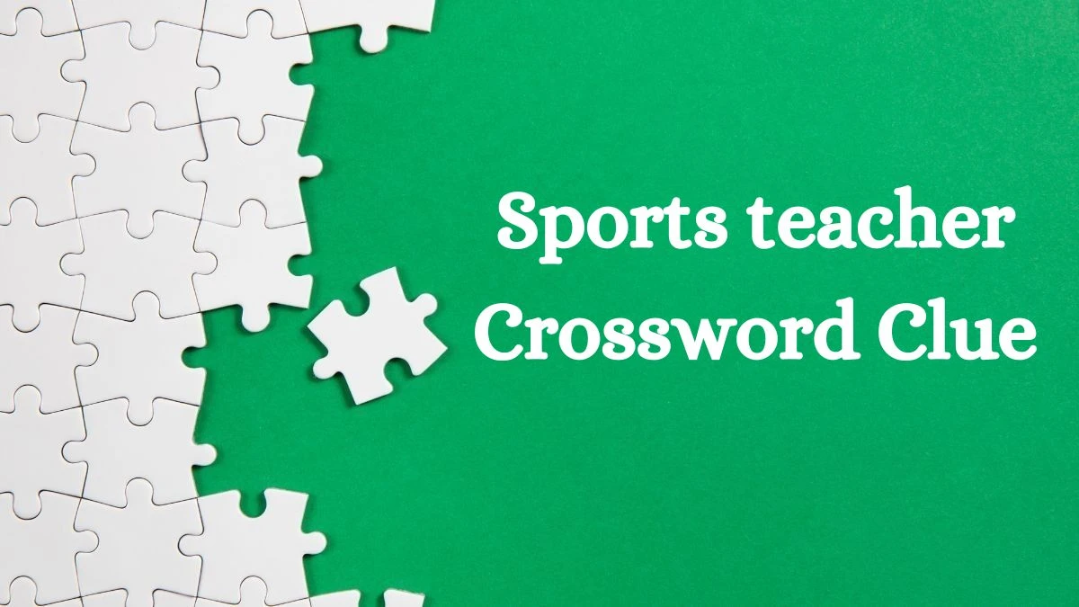 Sports teacher (5,6) Crossword Clue Puzzle Answer from July 10, 2024