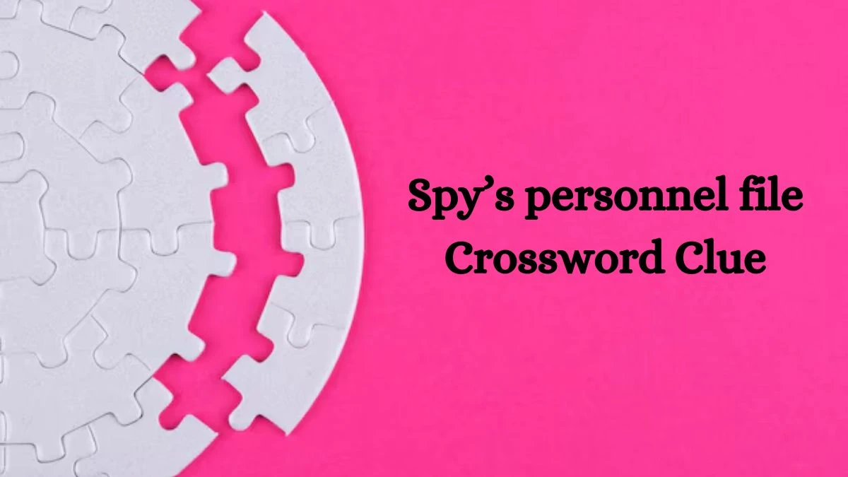 Universal Spy’s personnel file Crossword Clue Puzzle Answer from July 27, 2024