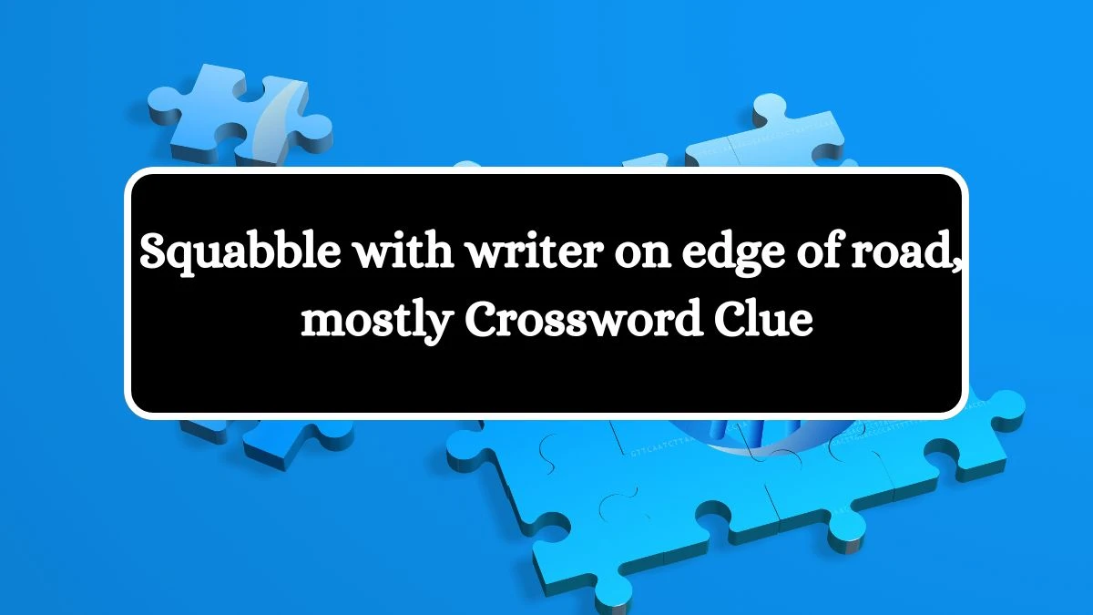 Squabble with writer on edge of road, mostly Crossword Clue Puzzle Answer from July 31, 2024