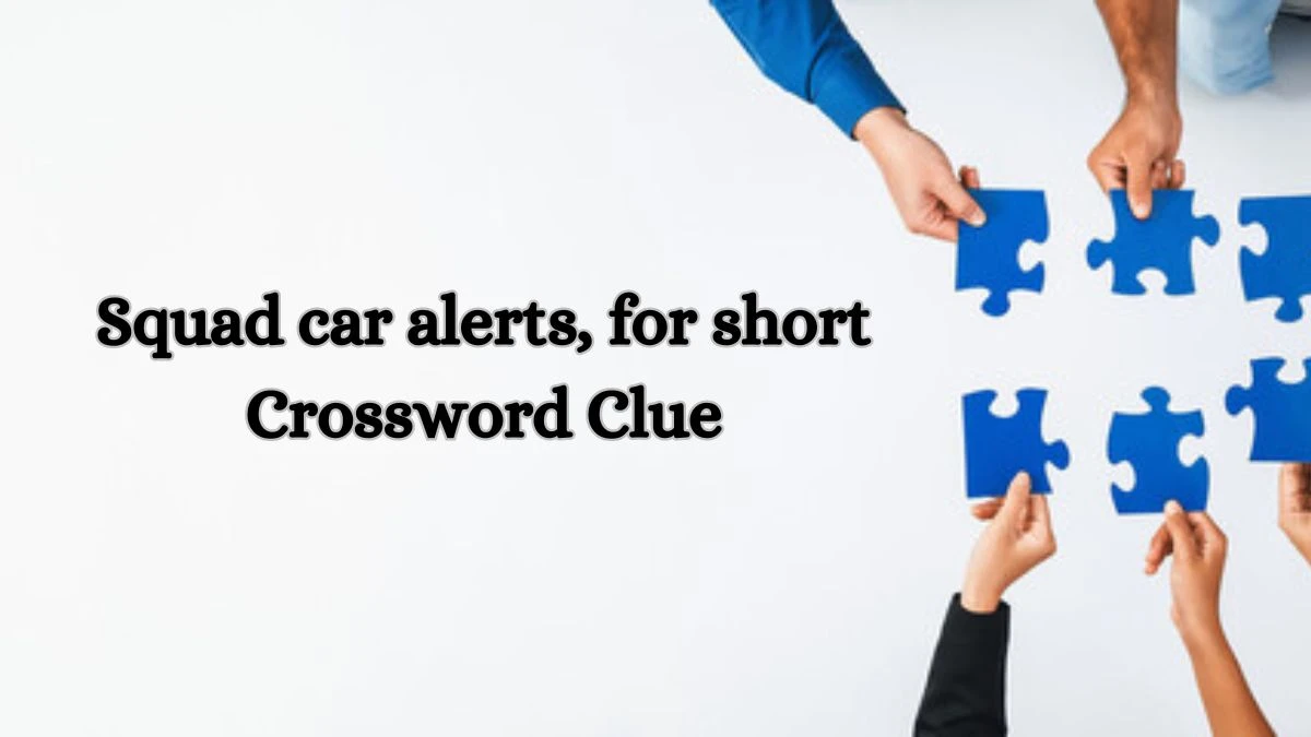 Squad car alerts, for short LA Times Crossword Clue Puzzle Answer from July 01, 2024