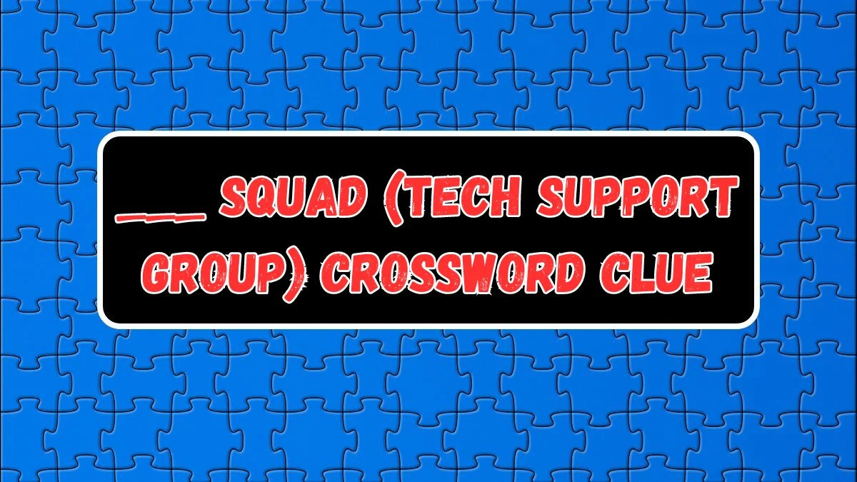 NYT ___ Squad (tech support group) Crossword Clue Puzzle Answer from July 17, 2024